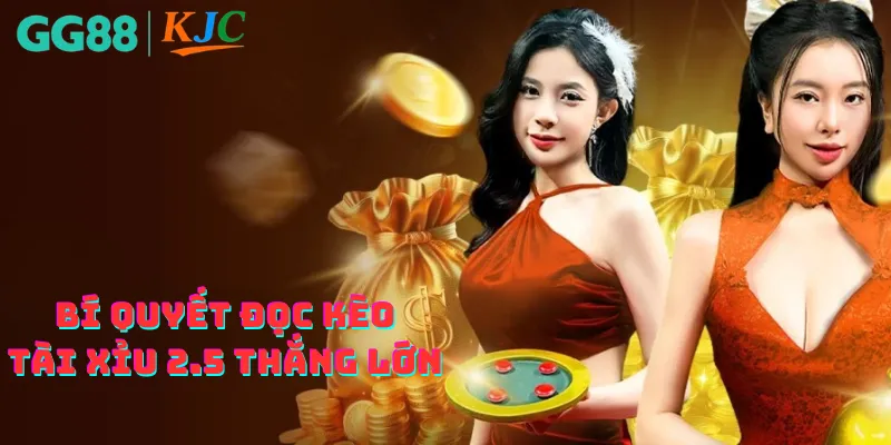 Bí quyết đọc kèo tài xỉu 2.5 thắng lớn