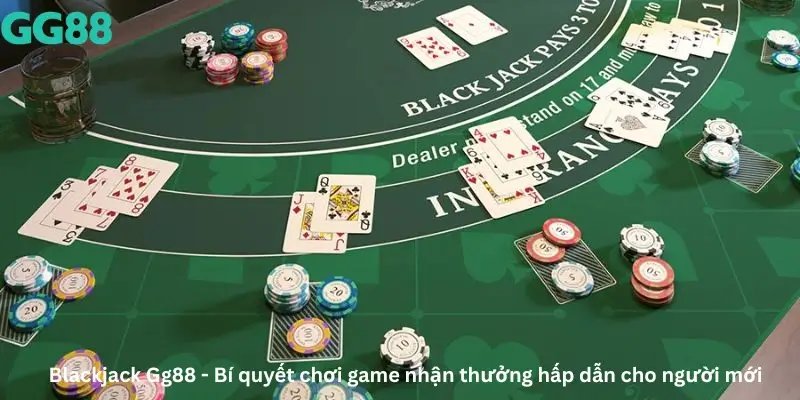 Blackjack Gg88 - Bí quyết chơi game nhận thưởng hấp dẫn cho người mới