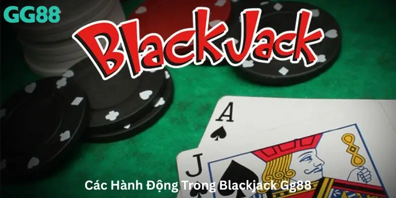 Các Hành Động Trong Blackjack Gg88