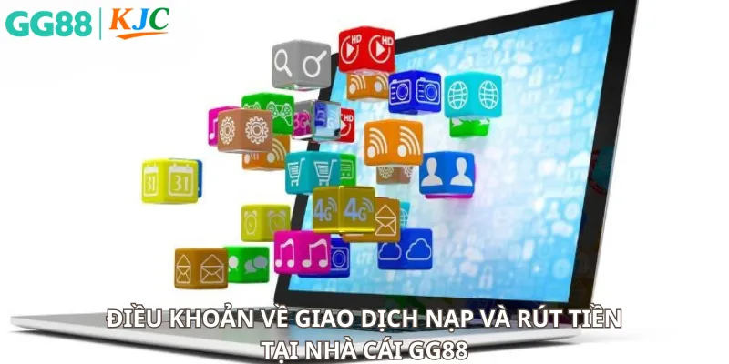 Điều khoản về giao dịch nạp và rút tiền tại GG88