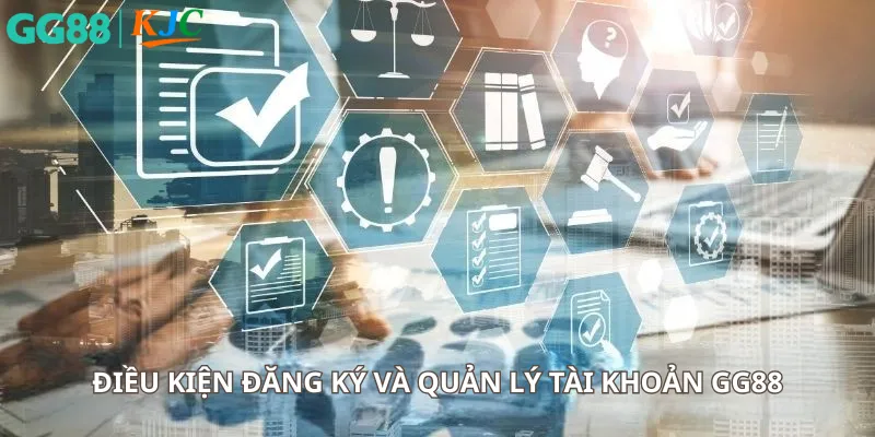 Điều kiện đăng ký và quản lý tài khoản GG88
