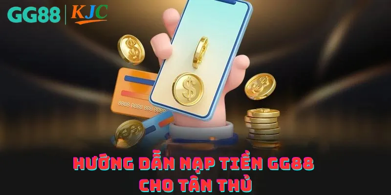 Hướng dẫn nạp tiền GG88 cho tân thủ