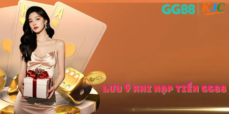 Lưu ý khi nạp tiền GG88