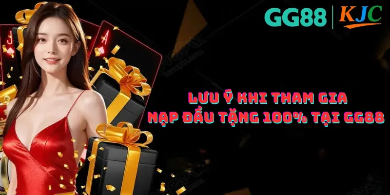 Lưu ý khi tham gia nạp đầu tặng 100% tại GG88