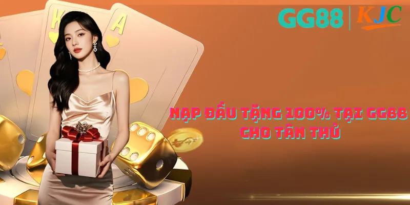 Nạp đầu tặng 100% tại GG88 cho tân thủ