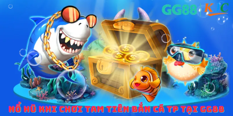 Nổ hũ tam tiên bắn cá TP tại GG88