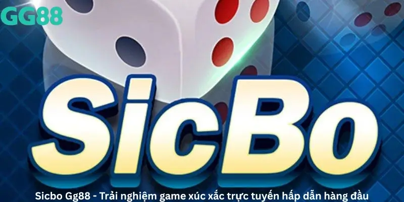 Sicbo Gg88 - Trải nghiệm game xúc xắc trực tuyến hấp dẫn hàng đầu