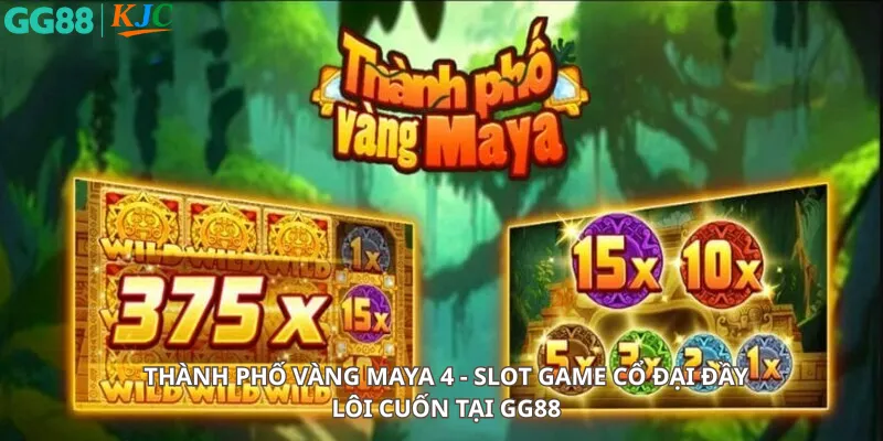 Thành Phố Vàng Maya 4 - Slot Game Cổ Đại Đầy Lôi Cuốn tại GG88