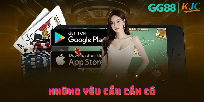 Yêu cầu cần có khi tải app GG88