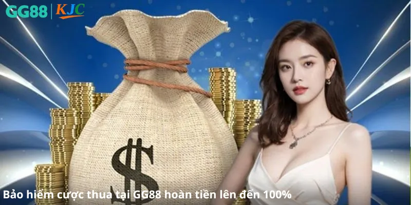 Bảo hiểm cược thua tại GG88 hoàn tiền lên đến 100%