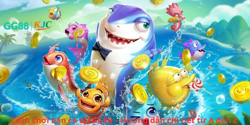 Cách chơi bắn cá tại GG88 – Hướng dẫn chi tiết từ A đến Z