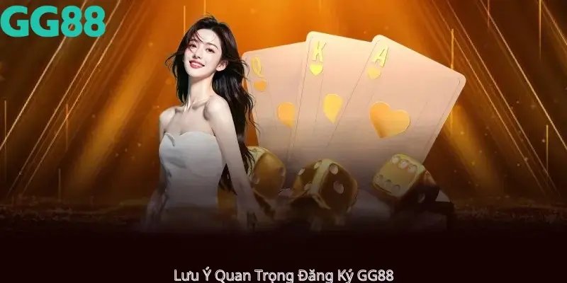 Lưu Ý Quan Trọng Đăng Ký GG88