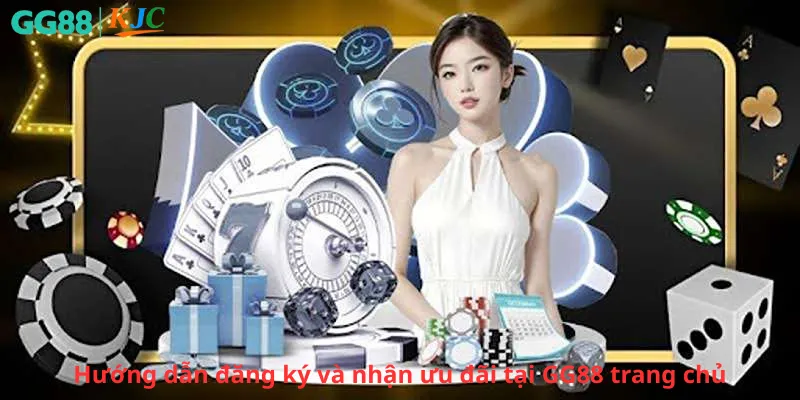 Hướng dẫn đăng ký và nhận ưu đãi tại GG88 trang chủ