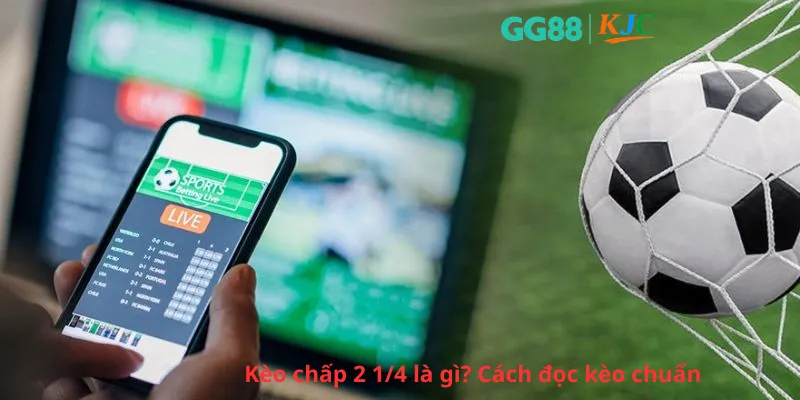 Cách đọc kèo Kèo chấp 2 1/4 chuẩn