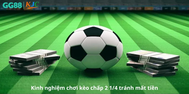 Kinh nghiệm chơi kèo chấp 2 1/4 tránh mất tiền