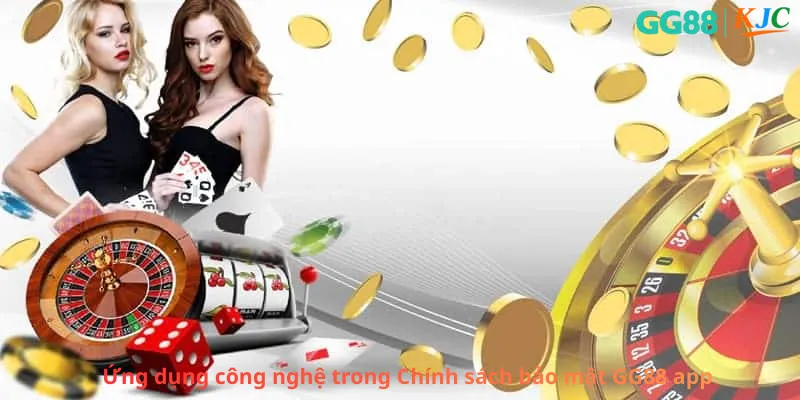 Ứng dụng công nghệ trong Chính sách bảo mật GG88 app
